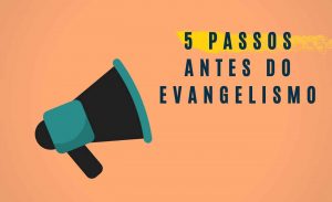 5 Coisas Antes de Evangelizar - Entenda Seu Chamado